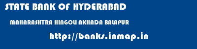 STATE BANK OF HYDERABAD  MAHARASHTRA HINGOLI AKHADA BALAPUR   banks information 